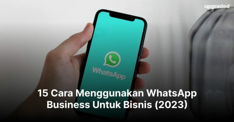 15 Cara Menggunakan WhatsApp Business Untuk Bisnis (2023)