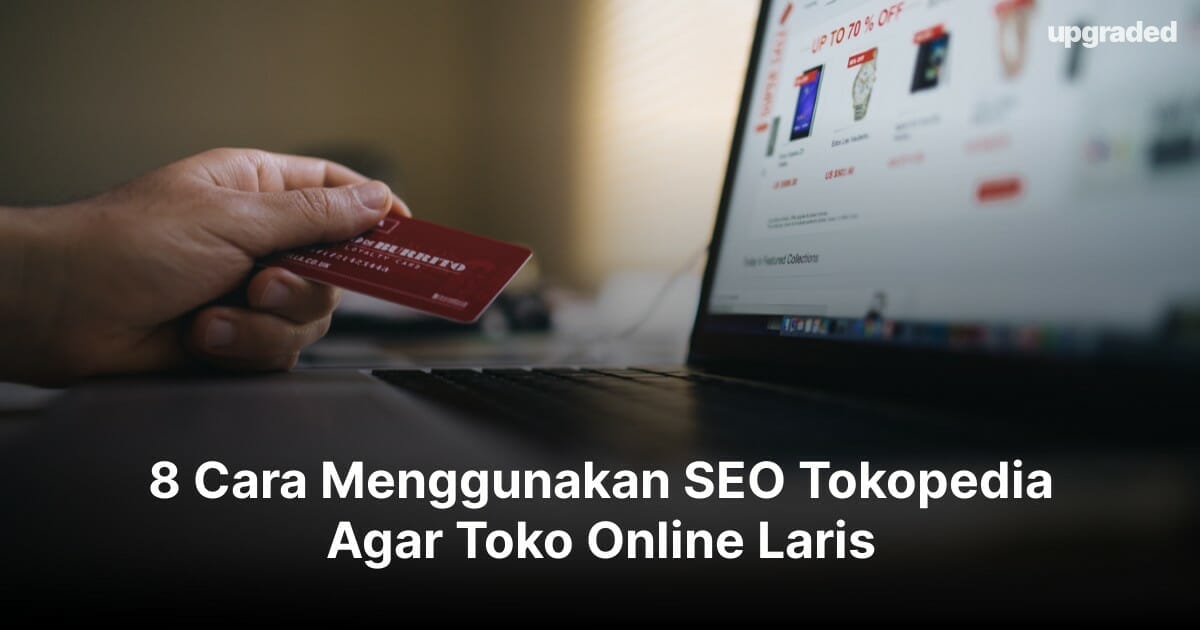 8 Cara Menggunakan Seo Tokopedia Agar Toko Online Laris