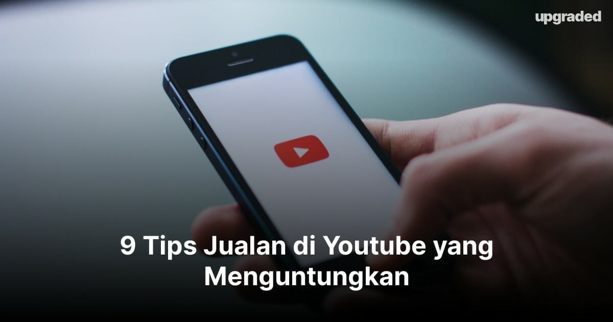 9 Tips Jualan di Youtube yang Menguntungkan