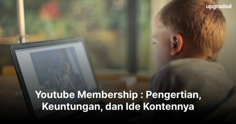 Youtube Membership : Pengertian, Keuntungan, dan Ide Kontennya