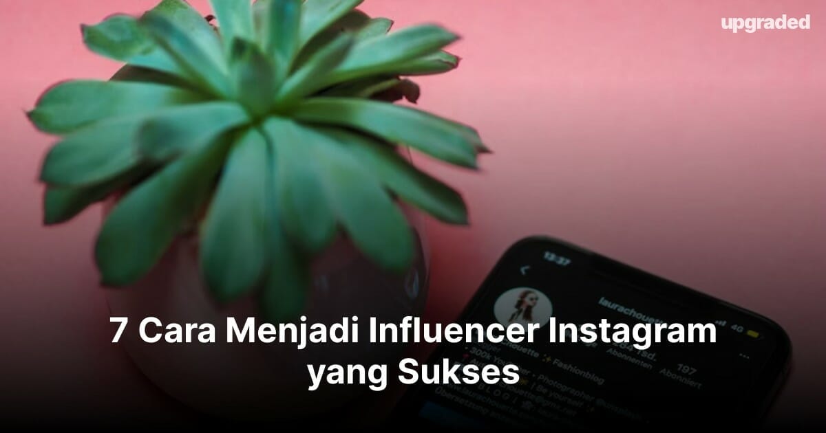 7 Cara Menjadi Influencer Instagram yang Sukses