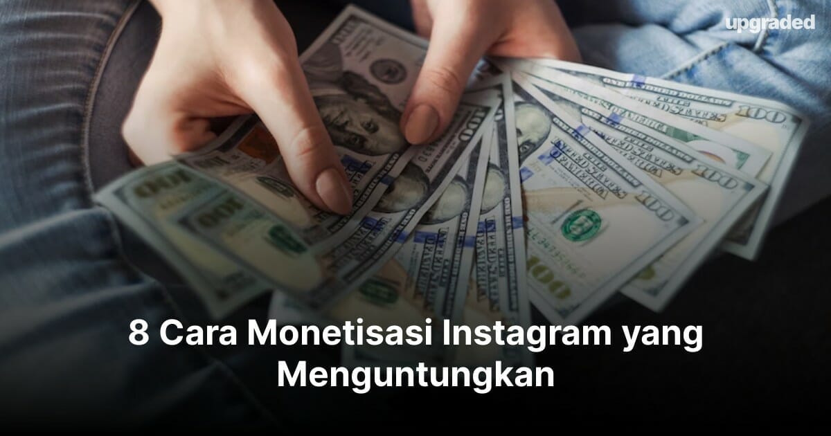 8 Cara Monetisasi Instagram yang Menguntungkan