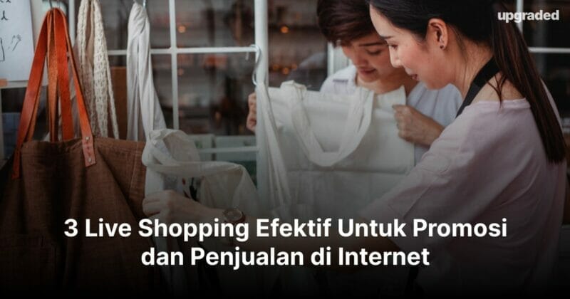 3 Live Shopping Efektif Untuk Promosi dan Penjualan di Internet