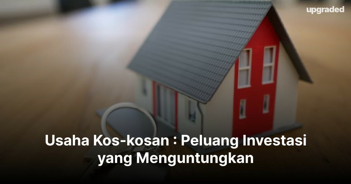 Usaha Kos-kosan : Peluang Investasi yang Menguntungkan