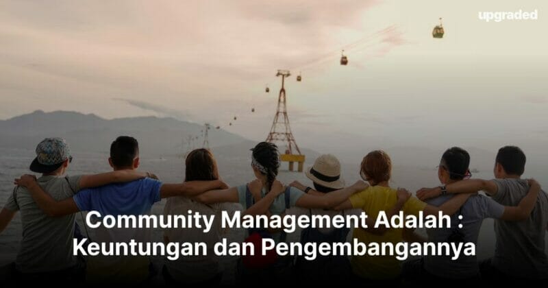 Community Management Adalah : Keuntungan dan Pengembangannya