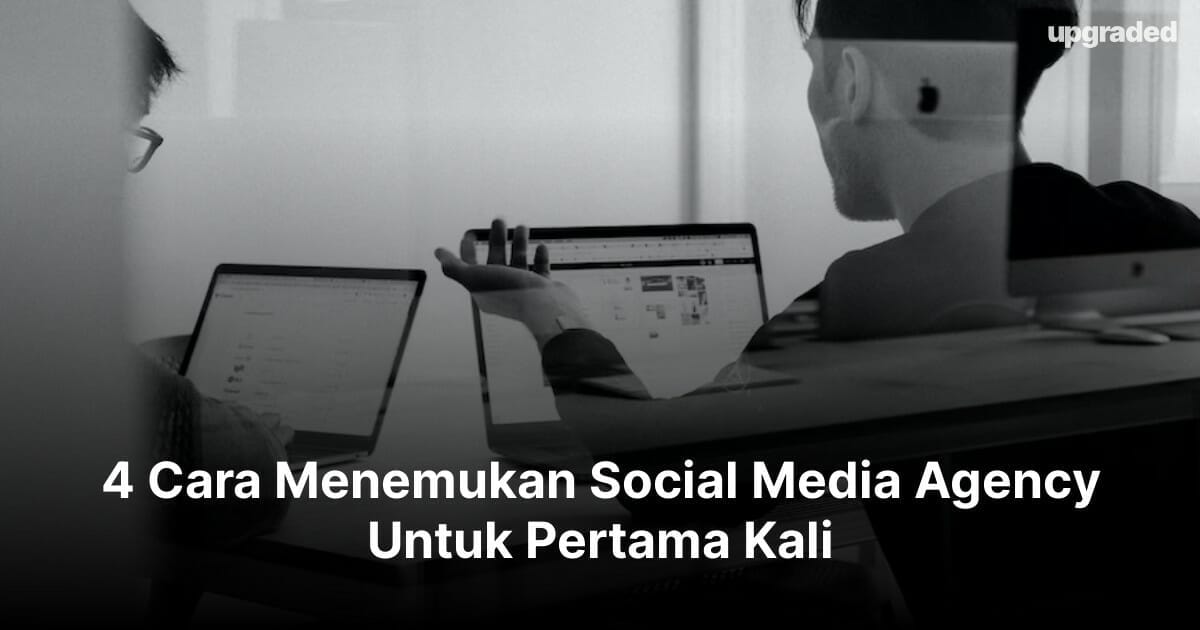 4 Cara Menemukan Social Media Agency Untuk Pertama Kali