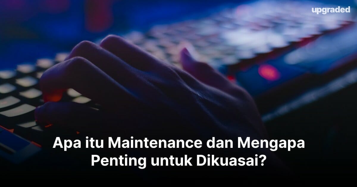 5 Jenis Maintenance, Penjelasan Apa itu Maintenance dan Mengapa ini Penting?