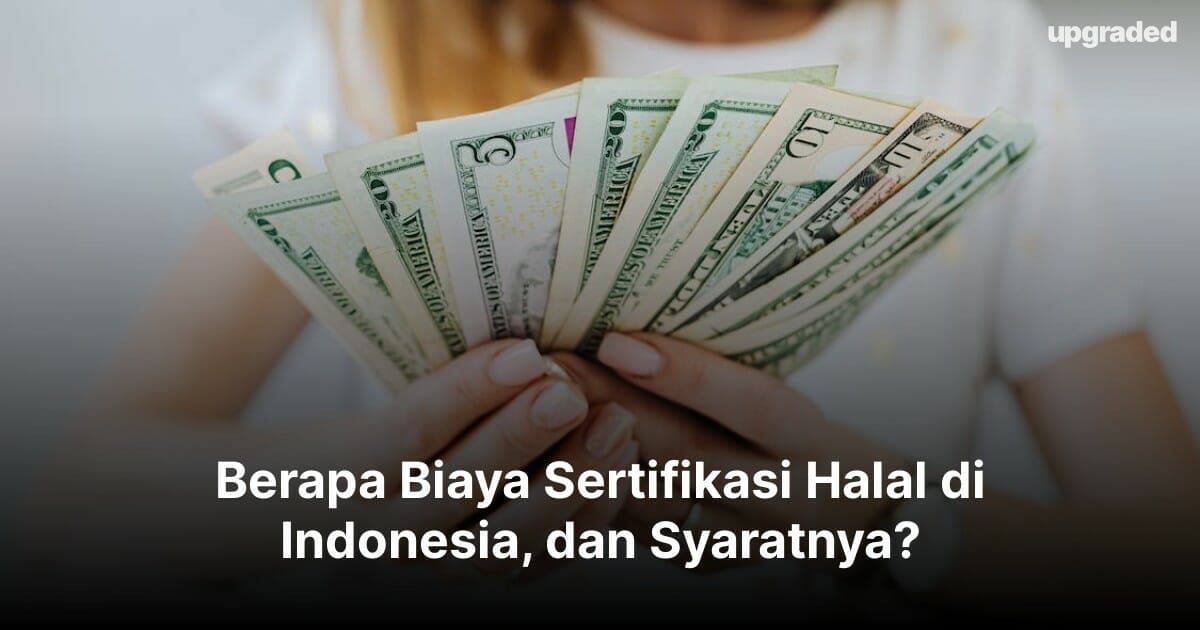 Berapa Biaya Sertifikasi Halal di Indonesia, dan Syaratnya?