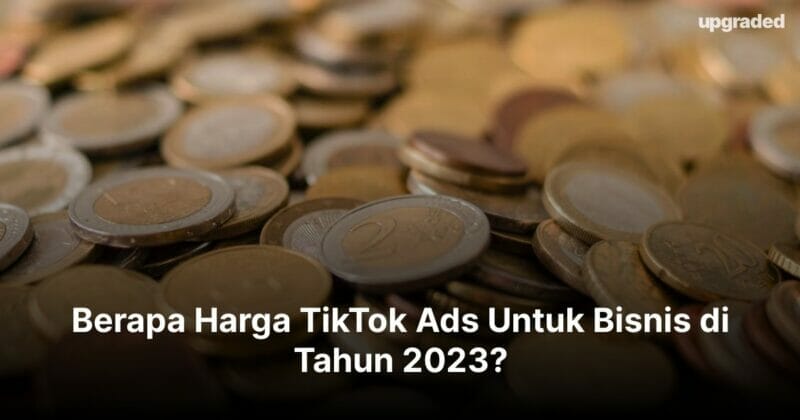 Berapa Harga TikTok Ads Untuk Bisnis di Tahun 2023?