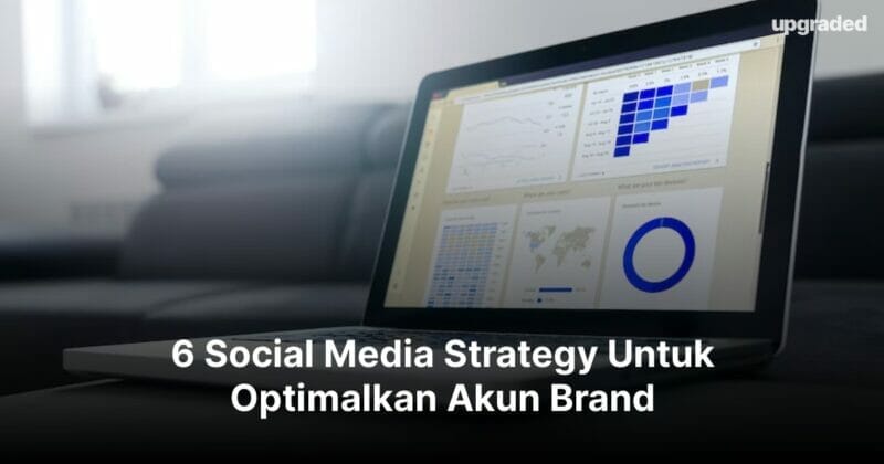 6 Social Media Strategy Untuk Optimalkan Akun Brand