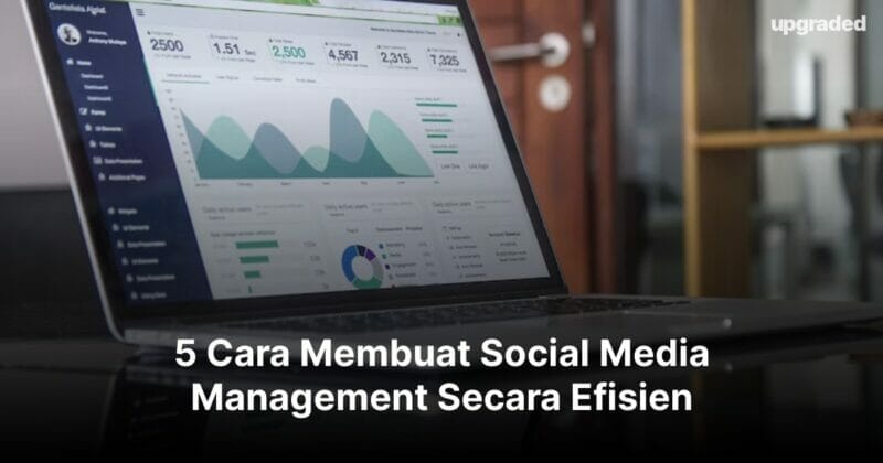 5 Cara Membuat Social Media Management Secara Efisien
