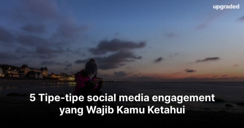 5 Tipe-tipe social media engagement yang Wajib Kamu Ketahui