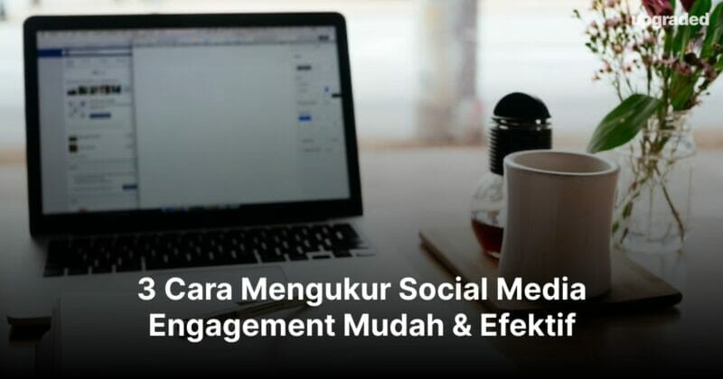 3 Cara Mengukur Social Media Engagement Mudah & Efektif