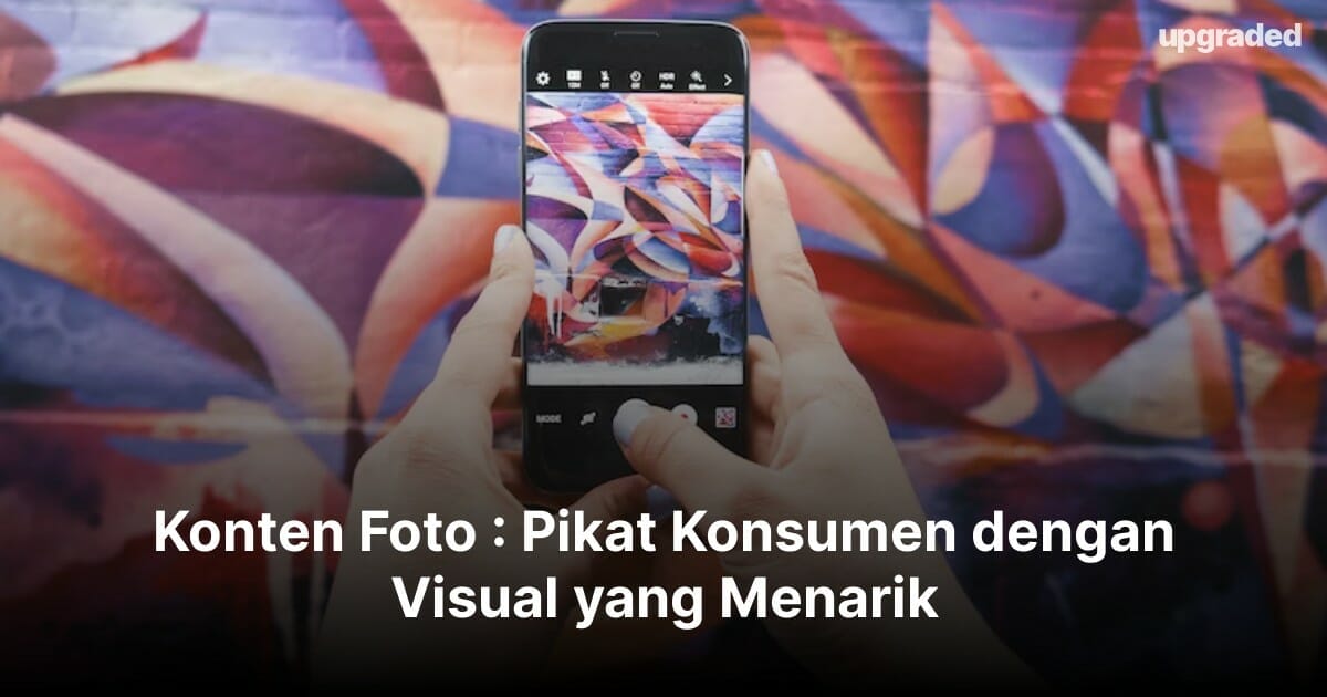 Konten Foto : Pikat Konsumen dengan Visual yang Menarik