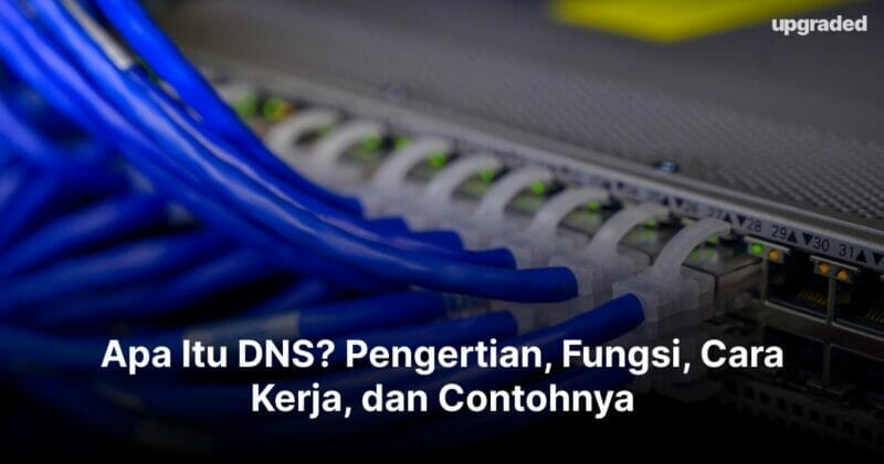 Apa Itu DNS? Pengertian, Fungsi, Cara Kerja, dan Contohnya 