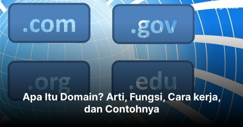Apa Itu Domain? Arti, Fungsi, Cara kerja, dan Contohnya
