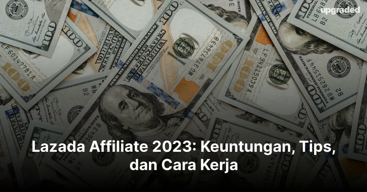 Lazada Affiliate 2023: Keuntungan, Tips, dan Cara Kerja