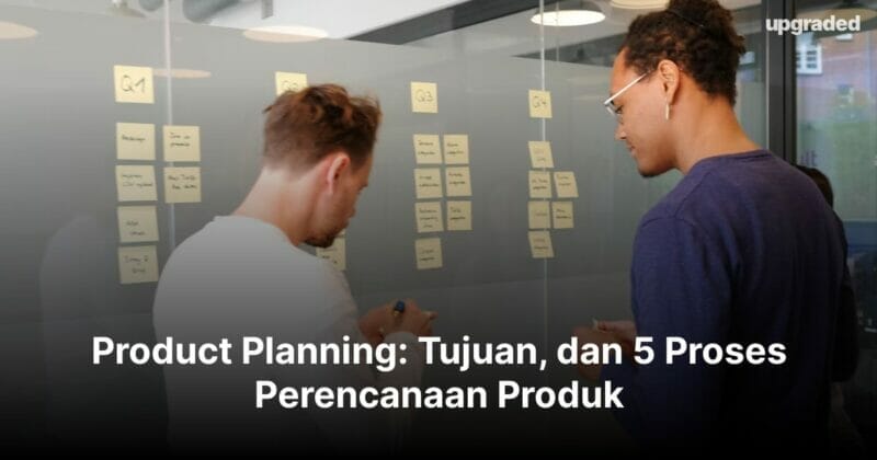Product Planning: Tujuan, dan 5 Proses Perencanaan Produk  