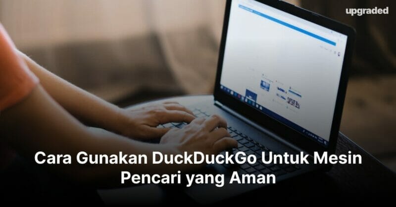 Cara Menggunakan DuckDuckGo Untuk Mesin Pencari yang Aman