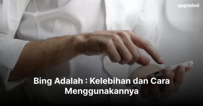Bing Adalah : Kelebihan dan Cara Menggunakannya