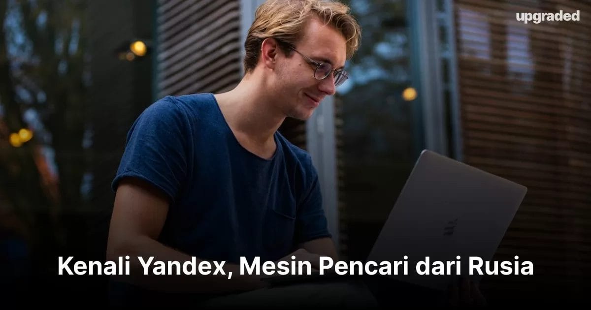 Kenali Yandex, Mesin Pencari Dari Rusia | Upgraded.id