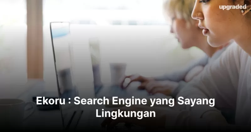 Ekoru : Search Engine yang Sayang Lingkungan