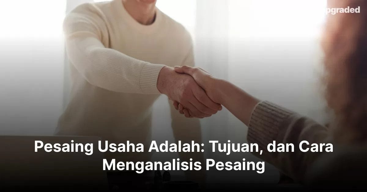 Pesaing Usaha Adalah: Tujuan, dan Cara Menganalisis Pesaing 