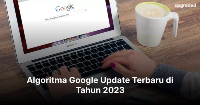 Algoritma Google Update Terbaru di Tahun 2023 