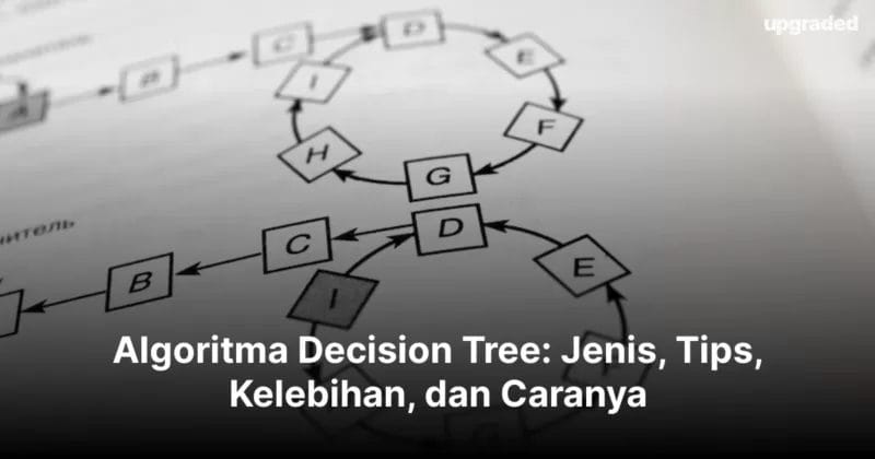 Algoritma Decision Tree: Jenis, Tips, Kelebihan, dan Caranya