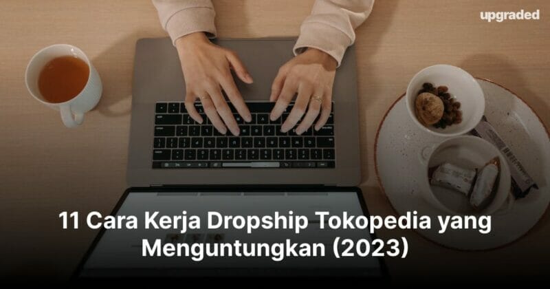 11 Cara Kerja Dropship Tokopedia yang Menguntungkan (2023)