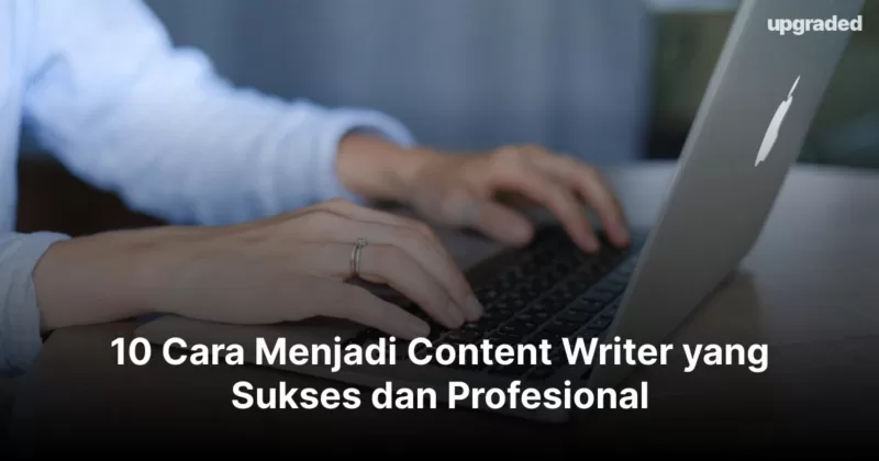 10 Cara Menjadi Content Writer yang Sukses dan Profesional