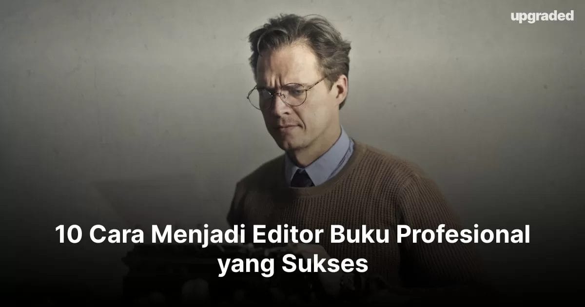 10 Cara Menjadi Editor Buku Profesional yang Sukses