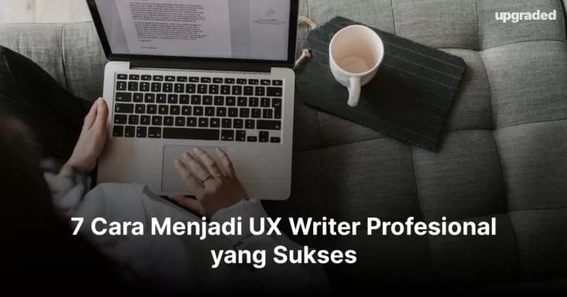 7 Cara Menjadi UX Writer Profesional yang Sukses
