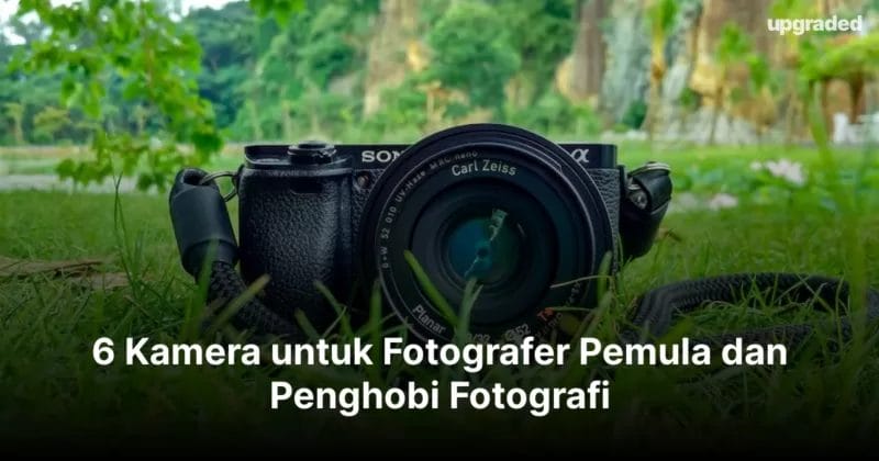 6 Kamera untuk Fotografer Pemula dan Penghobi Fotografi