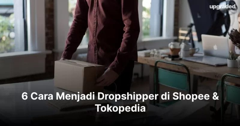 6 Cara Menjadi Dropshipper di Shopee & Tokopedia yang Menguntungkan