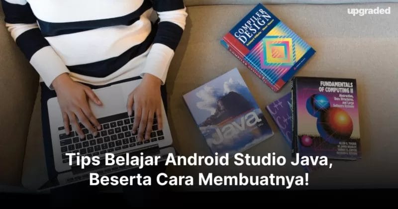 Tips Belajar Android Studio Java, Beserta Cara Membuatnya!