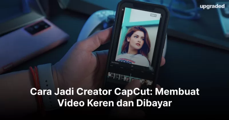 Cara Jadi Creator CapCut: Membuat Video Keren dan Dibayar