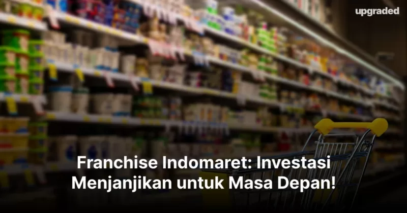 Franchise Indomaret: Investasi Menjanjikan untuk Masa Depan!