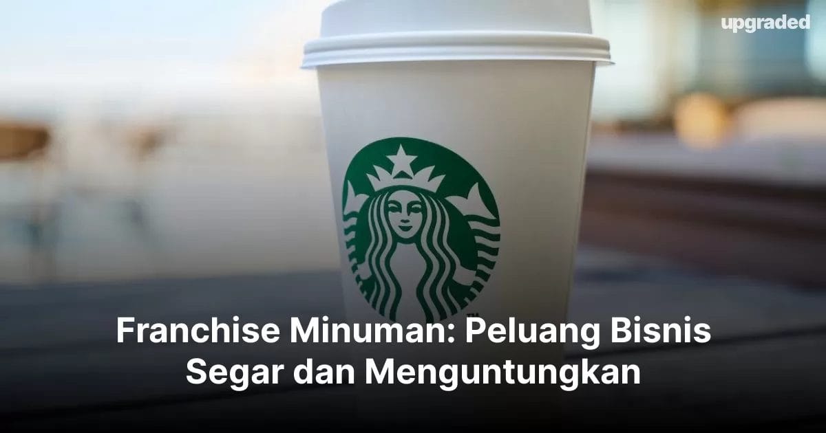 Franchise Minuman: Peluang Bisnis Segar dan Menguntungkan