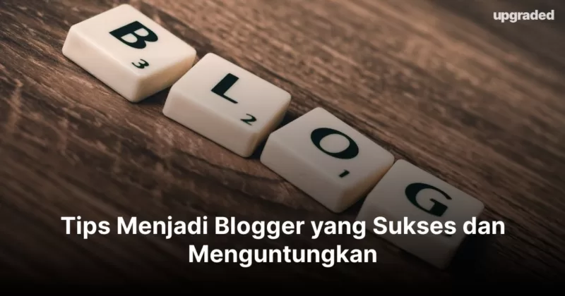 5 Tips Menjadi Blogger yang Sukses dan Menguntungkan