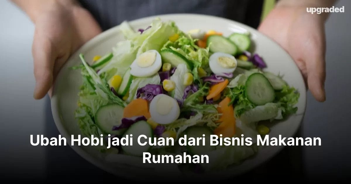 Ubah Hobi Jadi Cuan dari Bisnis Makanan Rumahan