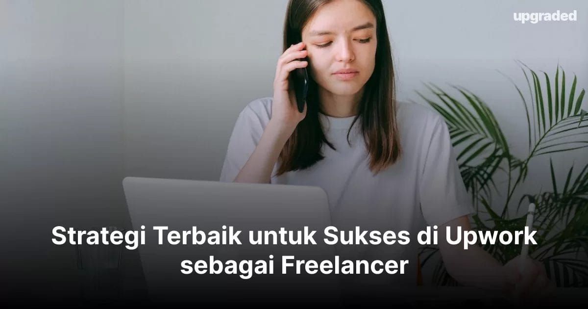 Strategi Terbaik untuk Sukses di Upwork sebagai Freelancer