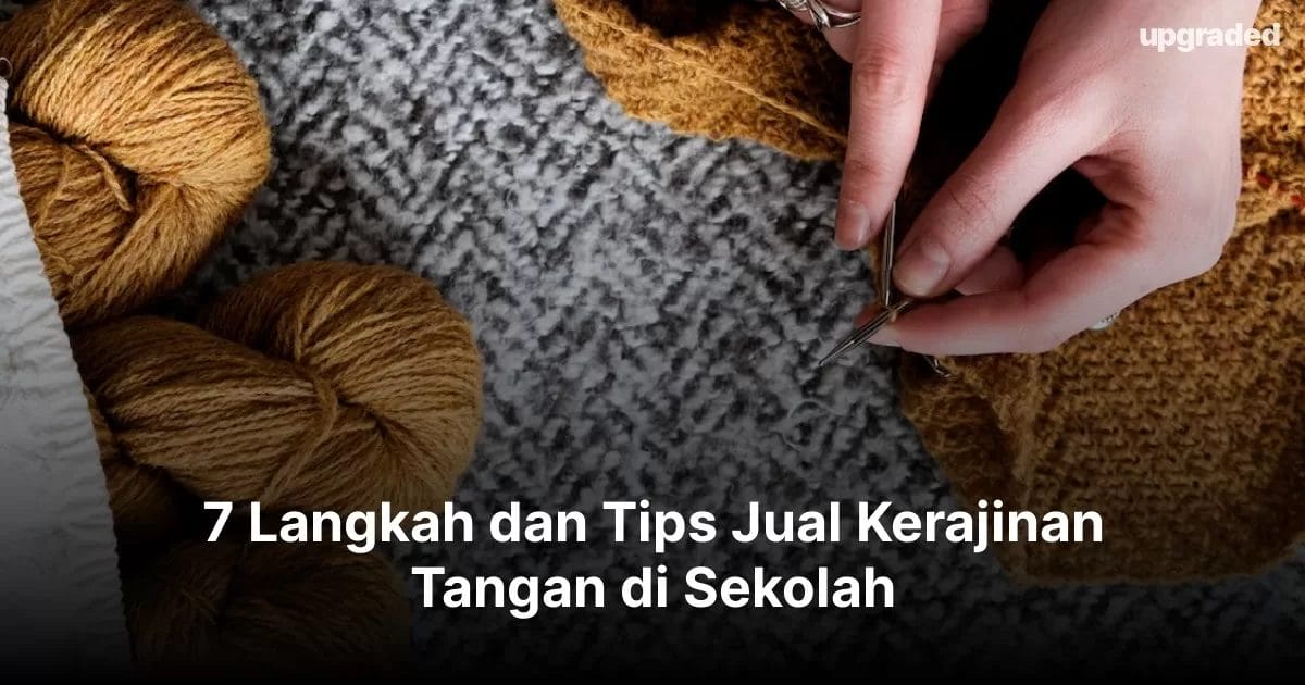 7 Langkah dan Tips Jual Kerajinan Tangan di Sekolah