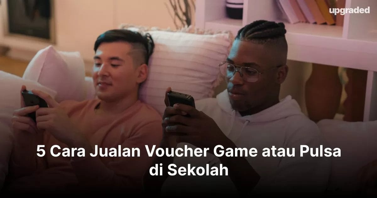 5 Cara Jualan Voucher Game atau Pulsa di Sekolah