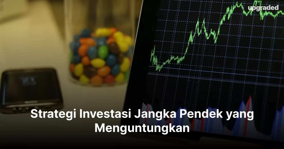 Strategi Investasi Jangka Pendek Yang Menguntungkan