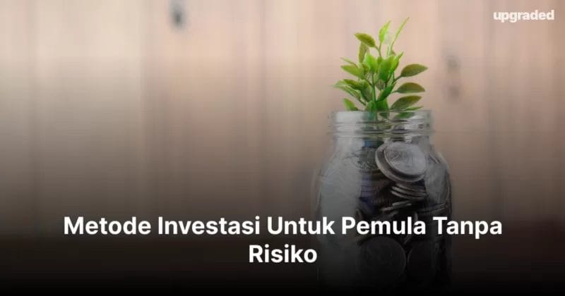 Metode Investasi Untuk Pemula Tanpa Risiko