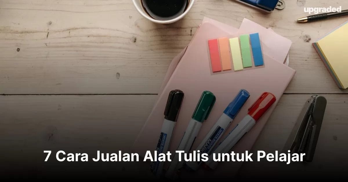 7 Cara Jualan Alat Tulis untuk Pelajar