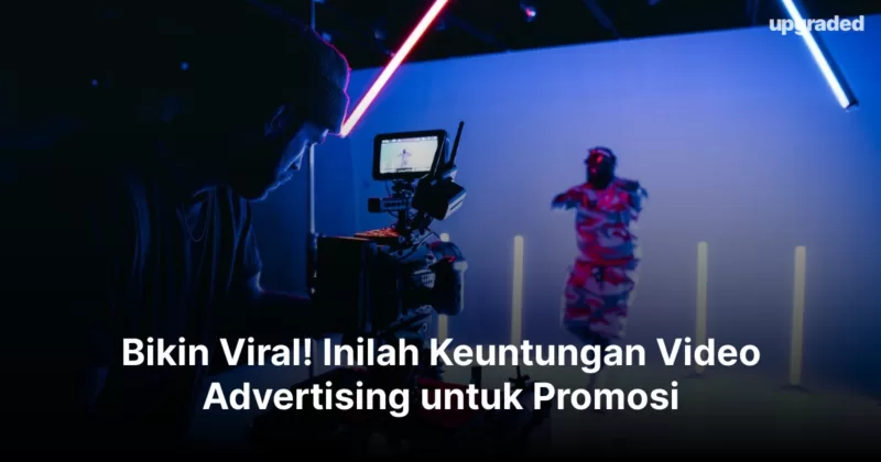 Bikin Viral! Inilah Keuntungan Video Advertising untuk Iklan