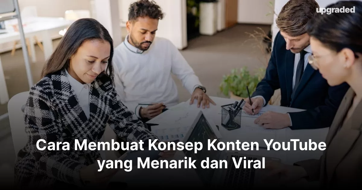 Cara Membuat Konsep Konten YouTube Yang Menarik Dan Viral