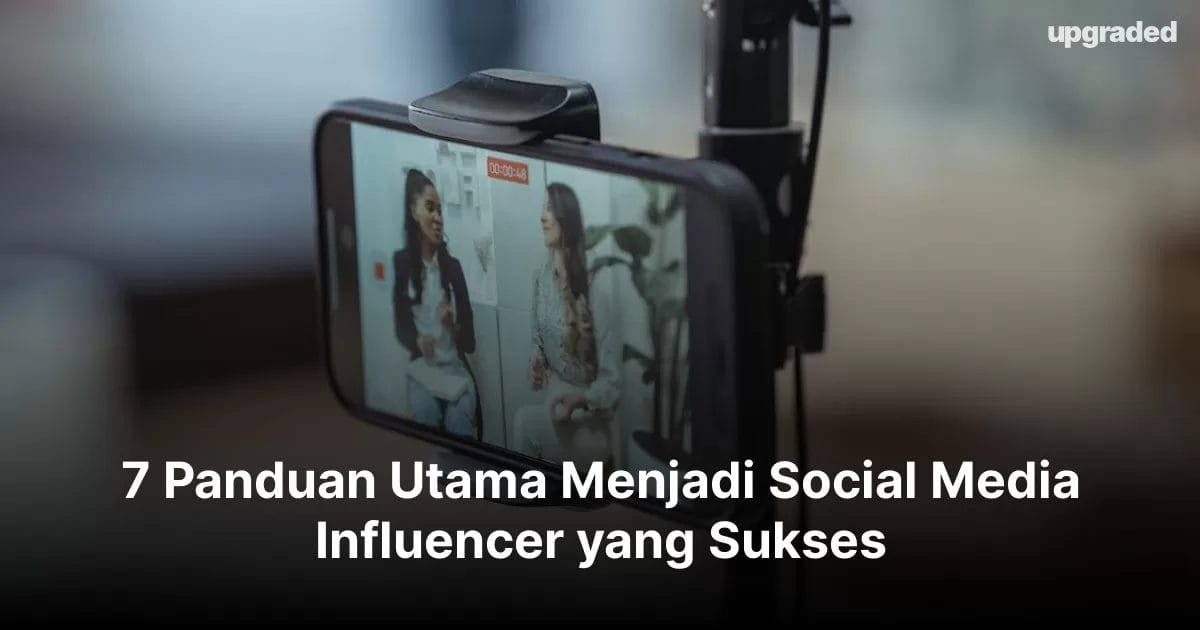 7 Panduan Utama Menjadi Social Media Influencer Yang Sukses